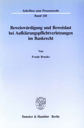 Beweiswürdigung und Beweislast bei Aufklärungspflichtverletzungen im Bankrecht. von Bruske,  Frank