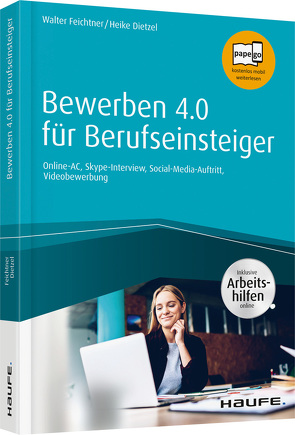 Bewerben 4.0 für Berufseinsteiger – inkl. Arbeitshilfen online von Dietzel,  Heike Anne, Feichtner,  Walter