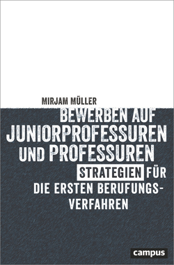 Bewerben auf Juniorprofessuren und Professuren von Müller,  Mirjam