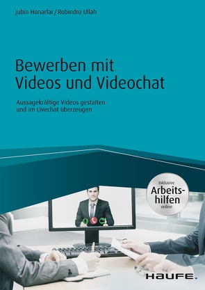 Bewerben mit Videos und Videochat – inkl. Arbeitshilfen online von Honarfar,  Jubin, Ullah,  Robindro