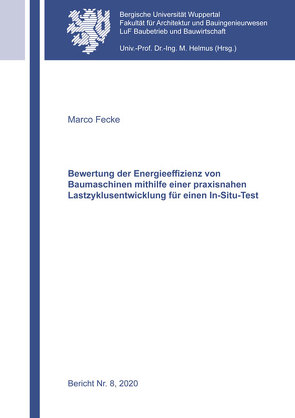 Bewertung der Energieeffizienz von Baumaschinen mithilfe einer praxisnahen Lastzyklusentwicklung für einen In-Situ-Test von Fecke,  Marco