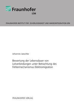 Bewertung der Lebensdauer von Lotverbindungen unter Betrachtung des Fehlermechanismus Elektromigration. von Jaeschke,  Johannes