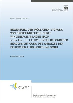 Bewertung der möglichen Störung von Drehfunkfeuern durch Windenergieanlagen nach § 18a Abs. 1 S. 1 LuftVG unter besonderer Berücksichtigung des Ansatzes der Deutschen Flugsicherung GmbH von Josipovic,  Neven Longin