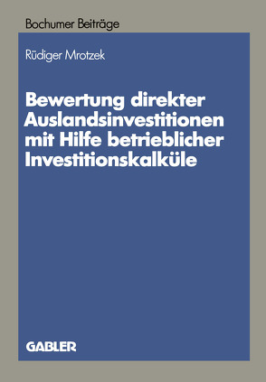 Bewertung direkter Auslandinvestitionen mit Hilfe betrieblicher Investitionskalküle von Mrotzek,  Rüdiger