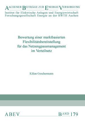 Bewertung einer marktbasierten Flexibilitätsbereitstellung für das Netzengpassmanagement im Verteilnetz von Geschermann,  Kilian, Moser,  Albert