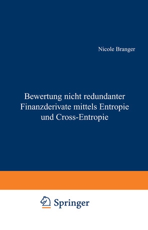 Bewertung nicht redundanter Finanzderivate mittels Entropie und Cross-Entropie von Branger,  Nicole
