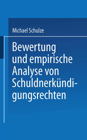 Bewertung und empirische Analyse von Schuldnerkündigungsrechten von Schulze,  Michael