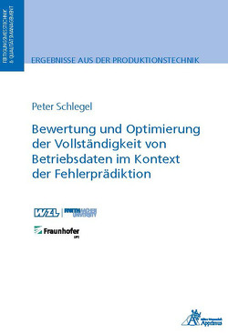 Bewertung und Optimierung der Vollständigkeit von Betriebsdaten im Kontext der Fehlerprädiktion von Schlegel,  Peter