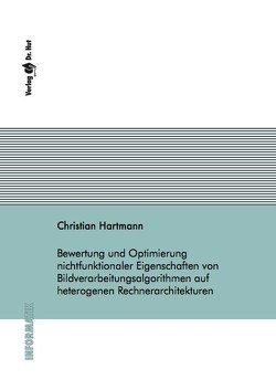 Bewertung und Optimierung nichtfunktionaler Eigenschaften von Bildverarbeitungsalgorithmen auf heterogenen Rechnerarchitekturen von Hartmann,  Christian
