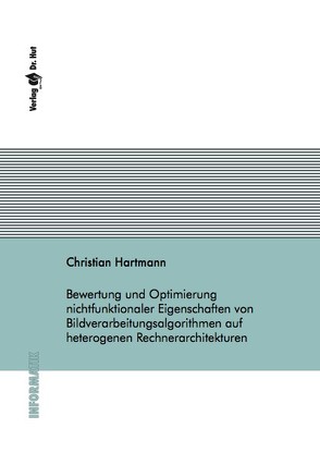 Bewertung und Optimierung nichtfunktionaler Eigenschaften von Bildverarbeitungsalgorithmen auf heterogenen Rechnerarchitekturen von Hartmann,  Christian