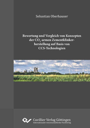 Bewertung und Vergleich von Konzepten der CO2-armen Zementklinkherstellung auf Basis von CCS-Technologien von Oberhauser,  Sebastian