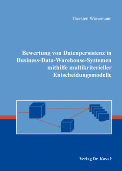 Bewertung von Datenpersistenz in Business-Data-Warehouse-Systemen mithilfe multikriterieller Entscheidungsmodelle von Winsemann,  Thorsten
