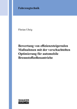 Bewertung von effizienzsteigernden Maßnahmen mit der verschachtelten Optimierung für automobile Brennstoffzellenantriebe von Uhrig,  Florian