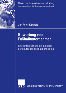 Bewertung von Fußballunternehmen von Dietl,  Prof. Dr. Helmut, Korthals,  Jan Peter