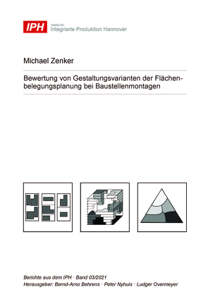 Bewertung von Gestaltungsvarianten der Flächenbelegungsplanung bei Baustellenmontagen von Behrens,  Bernd-Arno, Nyhuis,  Peter, Overmeyer,  Ludger, Zenker,  Michael