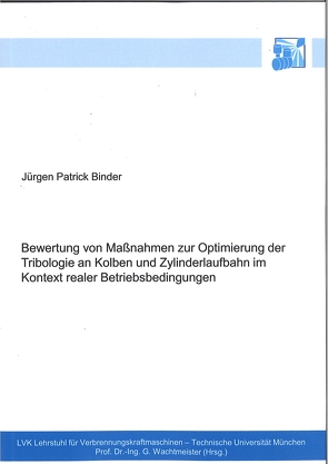 Bewertung von Maßnahmen zur Optimierung der Tribologie an Kolben und Zylinderlaufbahn im Kontext realer Betriebsbedingungen von Binder,  Jürgen Patrick