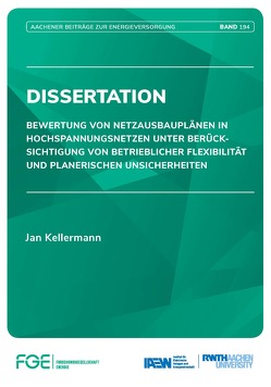 Bewertung von Netzausbauplänen in Hochspannungsnetzen unter Berücksichtigung von betrieblicher Flexibilität und planerischen Unsicherheiten von Kellermann,  Jan, Moser,  Albert