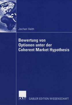 Bewertung von Optionen unter der Coherent Market Hypothesis von Schöbel,  Prof. Dr.-Ing. Rainer, Veith,  Jochen