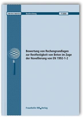 Bewertung von Rechengrundlagen zur Restfestigkeit von Beton im Zuge der Novellierung von EN 1992-1-2. Abschlussbericht. von Felix,  Dominik, Zehfuß,  Jochen