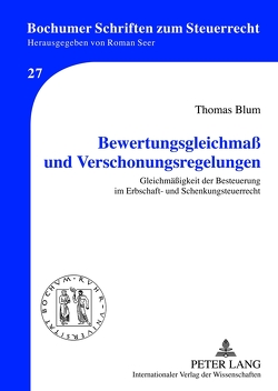 Bewertungsgleichmaß und Verschonungsregelungen von Blum,  Thomas
