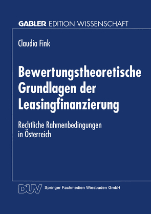 Bewertungstheoretische Grundlagen der Leasingfinanzierung von Fink,  Claudia