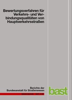 Bewertungsverfahren für Verkehrs- und Verbindungsqualitäten von Hauptverkehrsstraßen von Baier,  Michael M, Baier,  Reinhold, Baur,  Oliver, Hebel,  Christoph, Jachtmann,  Yvonne, Kemper,  Dirk, Klemps,  Alexandra, Lank,  Christian, Probst,  Dennis, Steinauer,  Bernhard, Sümmermann,  Andreas