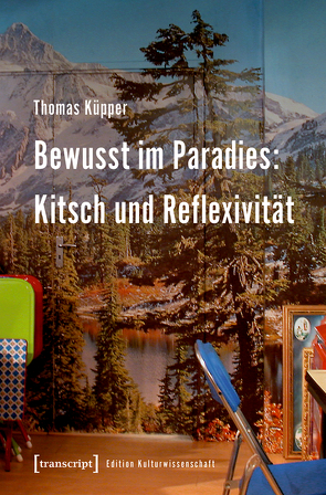 Bewusst im Paradies: Kitsch und Reflexivität von Küpper,  Thomas