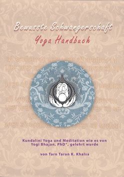 Bewusste Schwangerschaft Yoga Handbuch von Kaur Broeckl,  Doris Devi Dyal, Kaur Thalhofer,  Carola Hari Atma, Kaur,  Bhagwati, Kaur,  Taran Taran