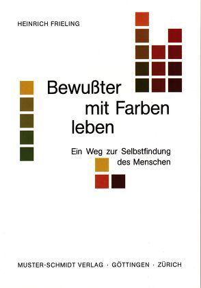 Bewusster mit Farben leben von Frieling,  Heinrich, Rodeck,  Bettina