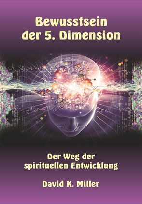 Bewusstsein der 5. Dimension von Alper,  Katharina, Edition Adamis, Gindlhuber,  Dr. jur. Herlinde, Miller,  David K.