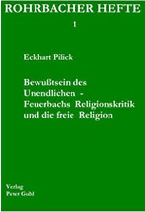 Bewusstsein des  Unendlichen – Feuerbachs Religionskritik und die freie Religion von Pilick,  Eckhart