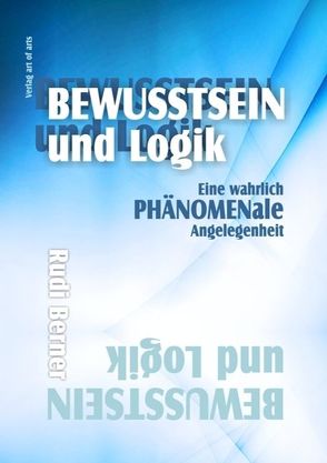 Bewusstsein und Logik von Bartl,  Silvia J.B., Berner,  Rudi