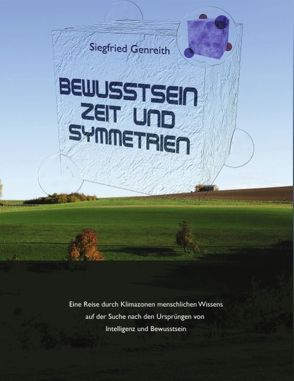 Bewusstsein, Zeit und Symmetrien von Genreith,  Siegfried