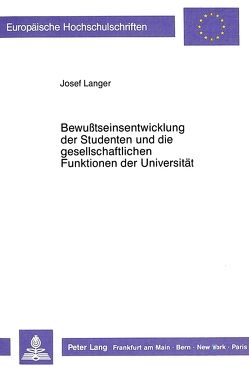 Bewusstseinsentwicklung der Studenten und die gesellschaftlichen Funktionen der Universität von Langer,  Josef