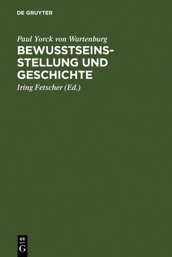 Bewusstseinsstellung und Geschichte von Fetscher,  Iring, Yorck von Wartenburg,  Paul