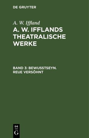A. W. Iffland: A. W. Ifflands theatralische Werke / Bewußtseyn. Reue versöhnt von Iffland,  A. W.