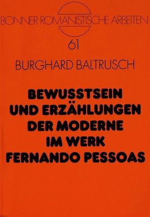 Bewußtsein und Erzählungen der Moderne im Werk Fernando Pessoas von Baltrusch,  Burghard
