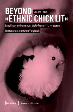 Beyond »Ethnic Chick Lit« – Labelingpraktiken neuer Welt-Frauen*-Literaturen im transkontinentalen Vergleich von Folie,  Sandra