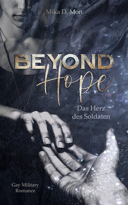 Beyond Hope – Das Herz des Soldaten (Gay Military Romance) von Mon,  Mika D.