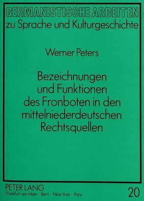 Bezeichnungen und Funktionen des Fronboten in den mittelniederdeutschen Rechtsquellen von Peters,  Werner