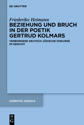 Beziehung und Bruch in der Poetik Gertrud Kolmars von Heimann,  Friederike