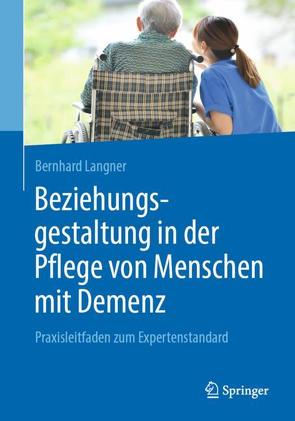 Beziehungsgestaltung in der Pflege von Menschen mit Demenz von Langner,  Bernhard