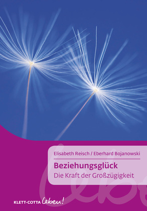 Beziehungsglück (Klett-Cotta Leben!) von Bojanowski,  Eberhard, Reisch,  Elisabeth