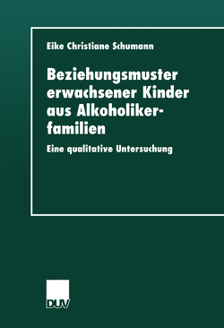 Beziehungsmuster erwachsener Kinder aus Alkoholikerfamilien von Schumann,  Eike Christiane