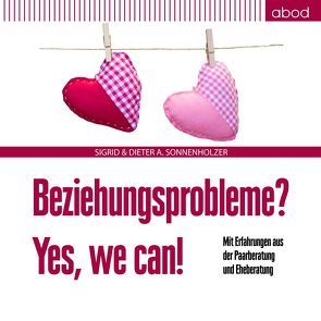 Beziehungsprobleme? Yes, we can! von Sonnenholzer,  Dieter A, Sonnenholzer,  Sigrid