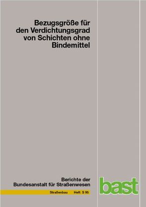 Bezugsgröße für den Verdichtugnsgrad von Schichten ohne Bindemittel von Bialucha,  Ruth, Demond,  Derik, Haas,  Sonja, Merkel,  Thomas, Motz,  Heribert, Ritter,  Hans-Josef, Schmidt,  Sven-Olag