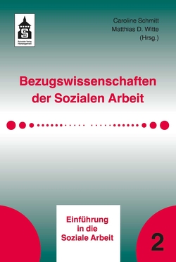 Bezugswissenschaften der Sozialen Arbeit von Schmitt,  Caroline, Witte,  Matthias D