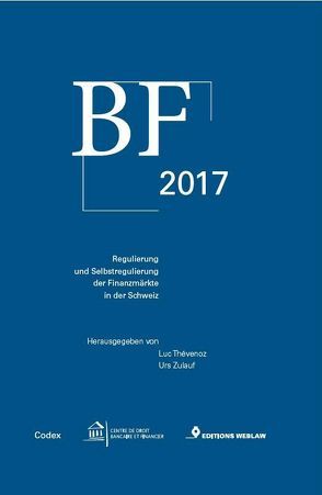 BF 2017, Regulierung und Selbstregulierung der Finanzmärkte in der Schweiz von Thévenoz,  Luc, Zulauf,  Urs