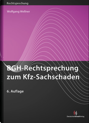 BGH-Rechtsprechung zum Kfz-Sachschaden von Wellner,  Wolfgang