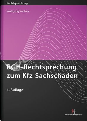 BGH-Rechtsprechung zum Kfz-Sachschaden von Wellner,  Wolfgang